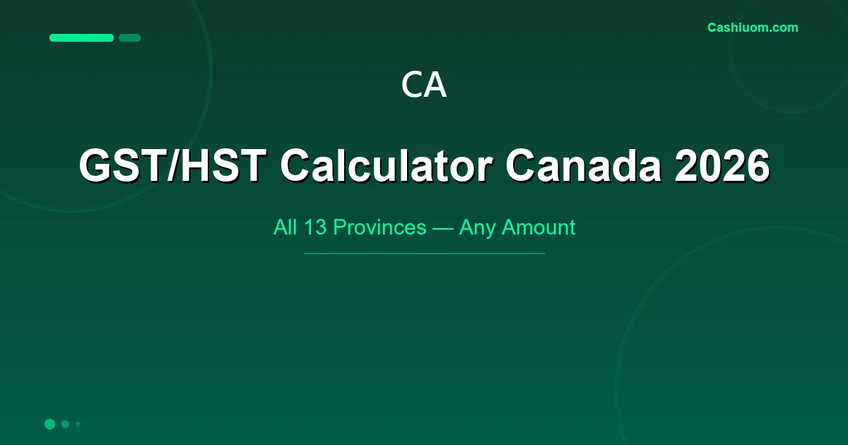 GST/HST Calculator Canada 2026 — All 13 Provinces, Any Amount